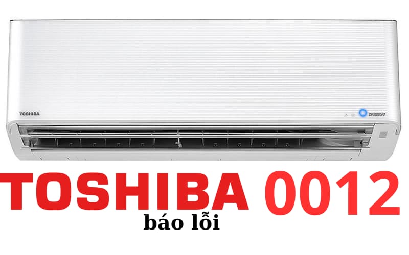 Lỗi 0012 máy lạnh Toshiba