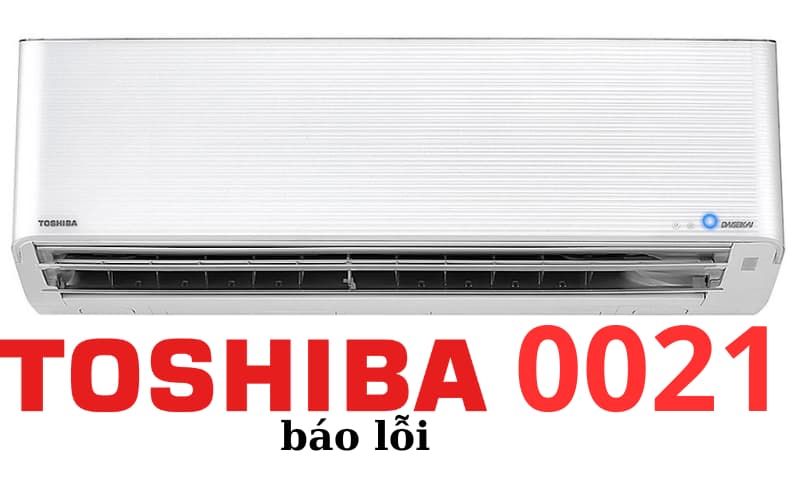 Lỗi 0021 điều hòa Toshiba là lỗi hoạt động IOL.