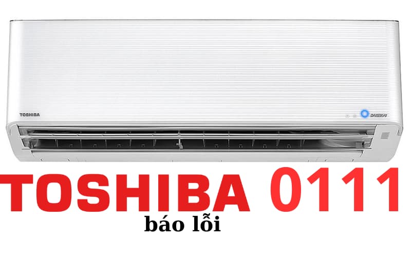 Lỗi 0111 máy lạnh Toshiba