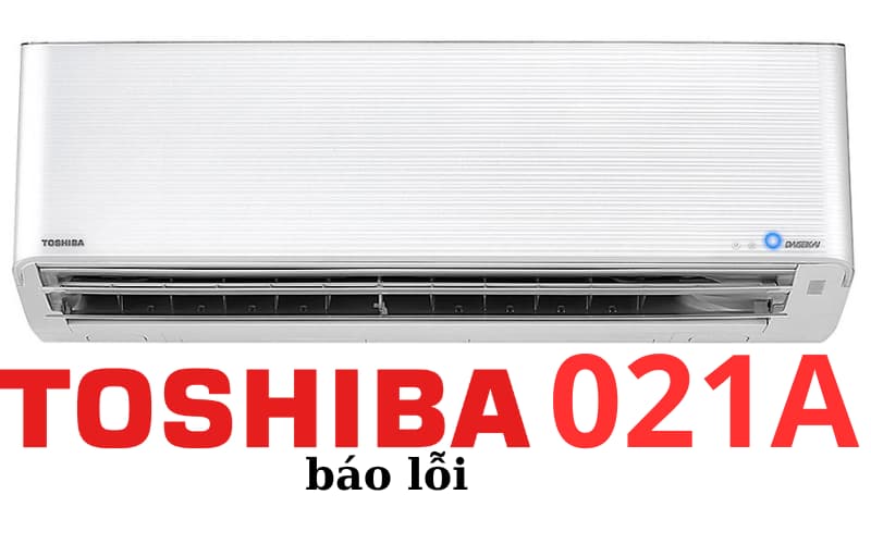 Lỗi 021A điều hòa Toshiba là lỗi mô tơ quạt dàn nóng.