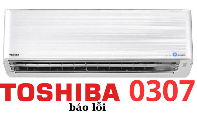 Lỗi 0307 máy giặt Toshiba là lỗi công suất tức thời, lỗi liên kết từ dàn lạnh đến dàn nóng
