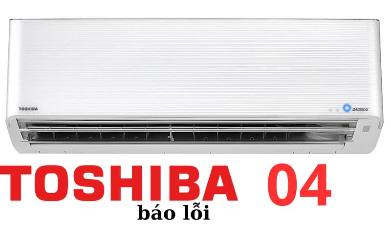 Lỗi 04 máy lạnh Toshiba