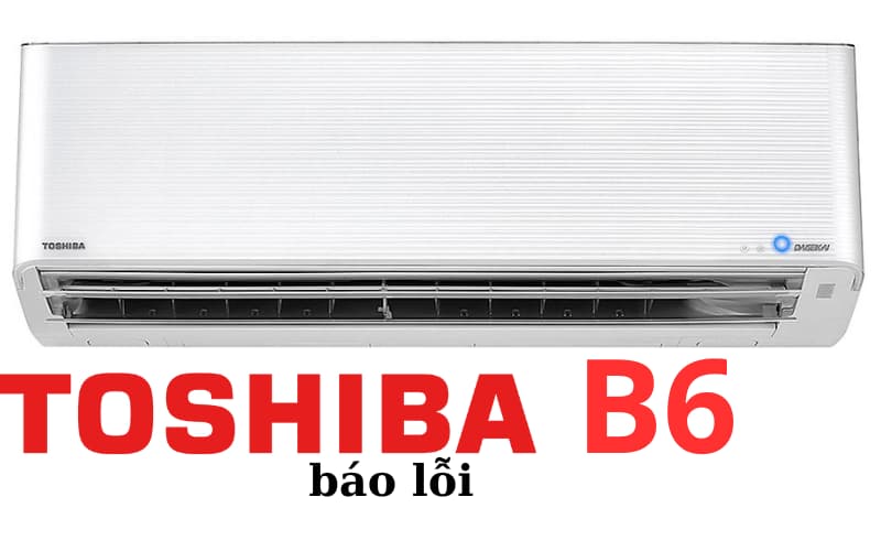 Lỗi B6 máy lạnh Toshiba