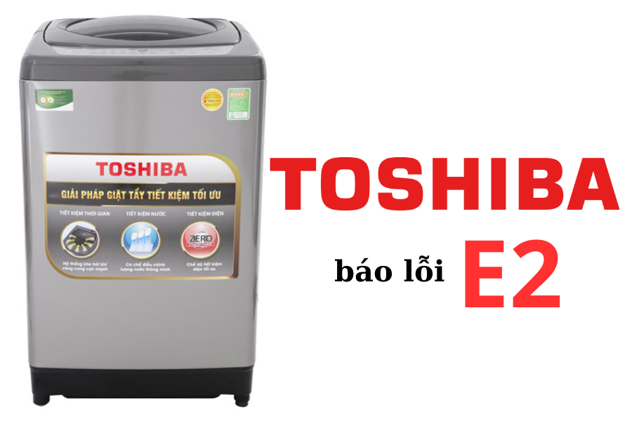 loi-e2-may-giat-toshiba-la-gi-cach-xu-ly-may-giat-toshiba-bao-loi-e2