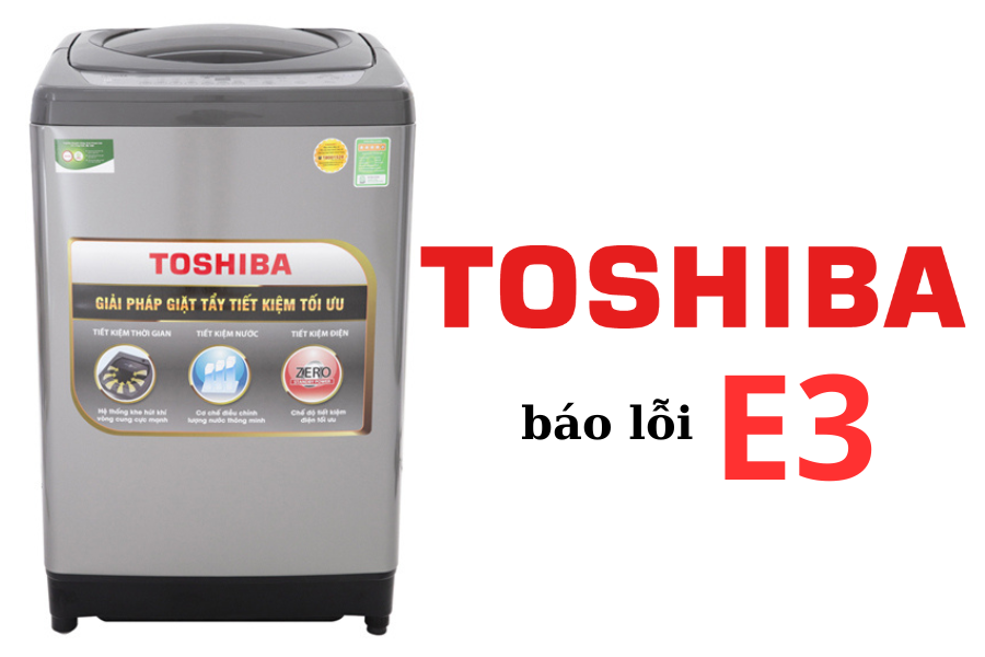 loi-e3-may-giat-toshiba-la-gi-cach-xu-ly-may-giat-toshiba-bao-loi-e3