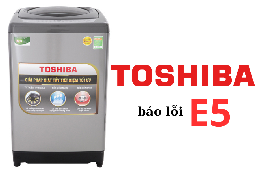 loi-e5-may-giat-toshiba-la-gi-cach-xu-ly-may-giat-toshiba-bao-loi-e5