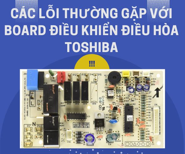 Các lỗi thường gặp với board điều khiển điều hòa Toshiba