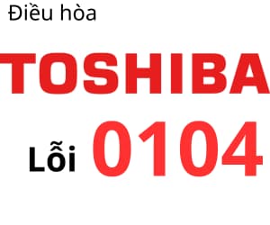 Lỗi 0104 máy lạnh Toshiba