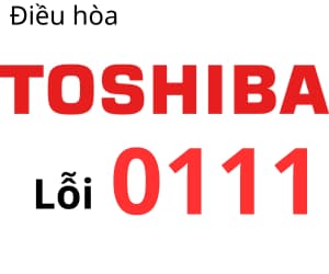 Lỗi 0111 máy lạnh Toshiba