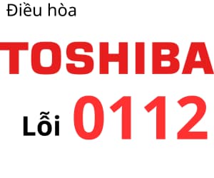 Lỗi 0112 máy lạnh Toshiba