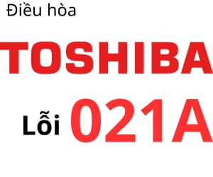 Lỗi 021A máy lạnh Toshiba