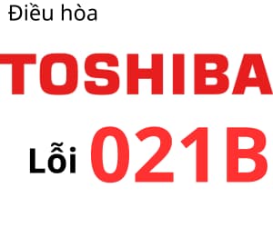 Lỗi 021B máy lạnh Toshiba