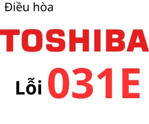 Lỗi 031E máy lạnh Toshiba