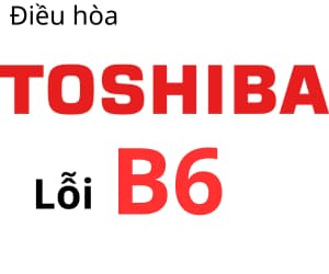 Lỗi B6 máy lạnh Toshiba