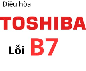 Lỗi B7 máy lạnh Toshiba