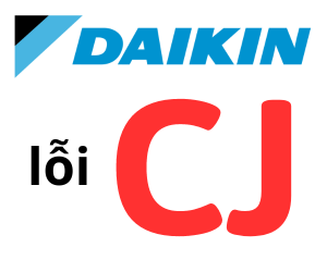 Lỗi CJ điều hòa Đaikin phải làm sao ? Cách xử lý khi gặp lỗi CJ điều hòa Đaikin?