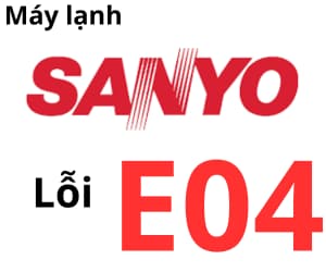 Lỗi E04 máy lạnh Sanyo