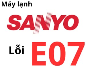 Lỗi E07 máy lạnh Sanyo