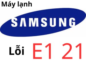 Lỗi E1 21 máy lạnh Samsung