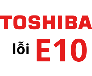 Lỗi E10 máy giặt Toshiba là gì? Cách xử lý máy giặt toshiba báo lỗi e10