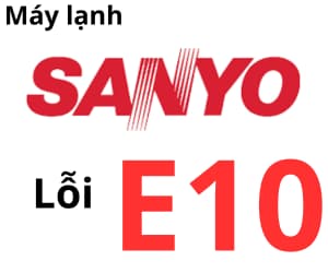 Lỗi E10 máy lạnh Sanyo