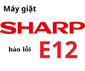 Lỗi E12 máy giặt Sharp
