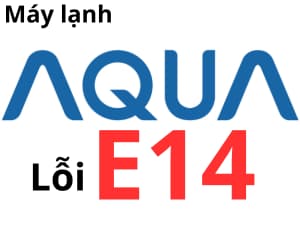 Lỗi E14 máy lạnh AQUA