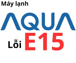 Lỗi E15 máy lạnh AQUA