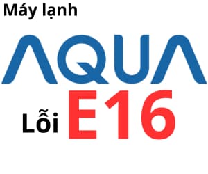 Lỗi E16 máy lạnh AQUA