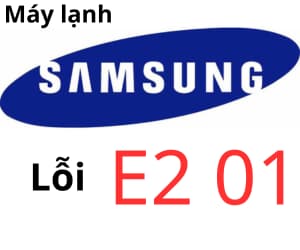 Lỗi E2 01 máy lạnh Samsung