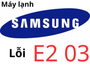 Lỗi E2 03 máy lạnh Samsung