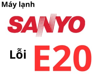 Lỗi E20 máy lạnh Sanyo