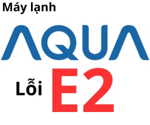 Lỗi E2 máy lạnh AQUA