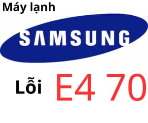 Lỗi E4 70 máy lạnh Samsung