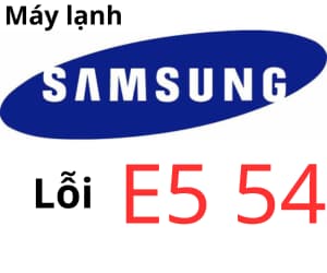 Lỗi E5 54 máy lạnh Samsung