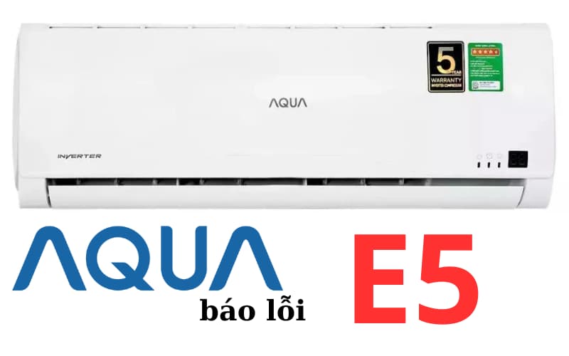 Lỗi E5 máy lạnh AQUA