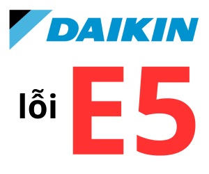 Lỗi E5 điều hòa Đaikin phải làm sao? Cách xử lý điều hoà Đaikin báo lỗi E5?