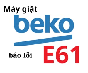 >Lỗi E61 máy giặt BEKO