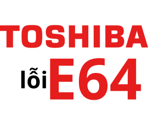 Lỗi E64 máy giặt Toshiba