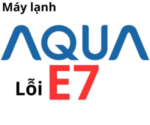 Lỗi E7 máy lạnh AQUA