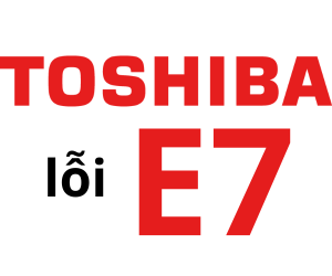 Lỗi E7 máy giặt Toshiba là gì? Cách xử lý máy giặt toshiba báo lỗi e7