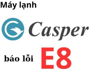 Lỗi E8 máy lạnh Casper