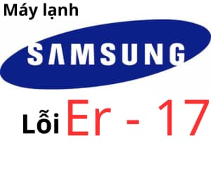 Lỗi ER 17 máy lạnh Samsung