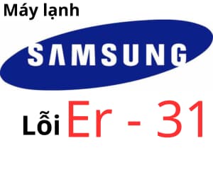 Lỗi ER 31 máy lạnh Samsung