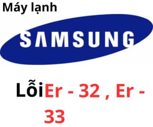 Lỗi Er-32, Er-33 máy lạnh Samsung