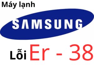 Lỗi ER 38 máy lạnh Samsung