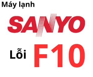 Lỗi F10 máy lạnh Sanyo