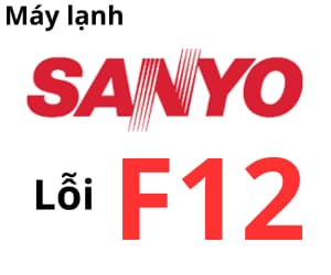 Lỗi F12 máy lạnh Sanyo