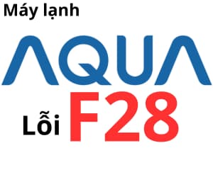 Lỗi F28 máy lạnh AQUA