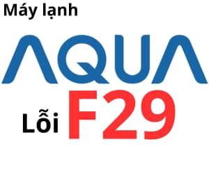 Lỗi F29 máy lạnh AQUA